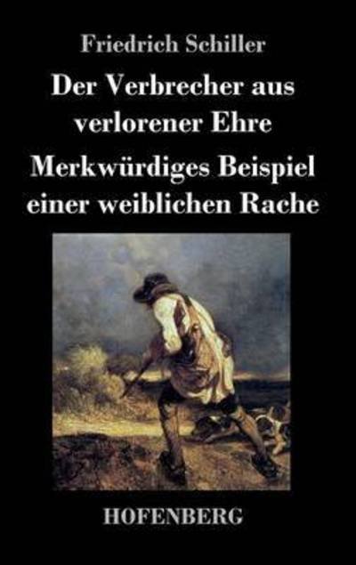 Cover for Friedrich Schiller · Der Verbrecher Aus Verlorener Ehre / Merkwurdiges Beispiel Einer Weiblichen Rache (Inbunden Bok) (2016)