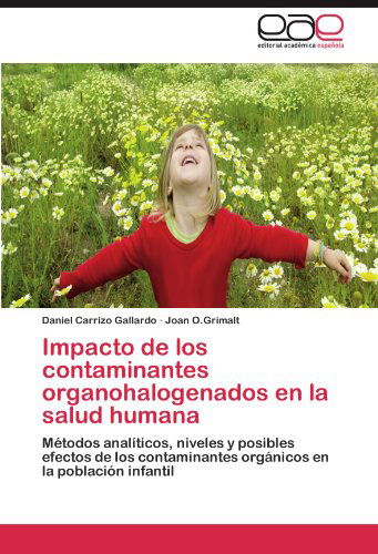 Cover for Joan O.grimalt · Impacto De Los Contaminantes Organohalogenados en La Salud Humana: Métodos Analíticos, Niveles Y Posibles Efectos De Los Contaminantes Orgánicos en La Población Infantil (Paperback Book) [Spanish edition] (2011)