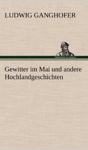Cover for Ludwig Ganghofer · Gewitter Im Mai Und Andere Hochlandgeschichten (Hardcover bog) [German edition] (2012)