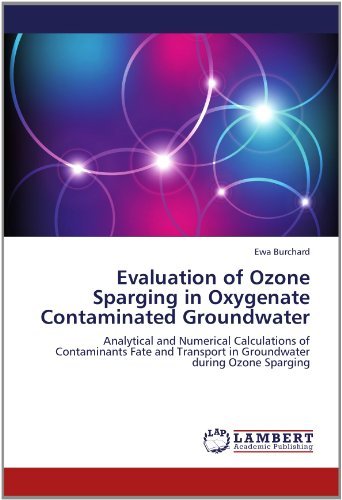 Cover for Ewa Burchard · Evaluation of Ozone Sparging in Oxygenate Contaminated Groundwater: Analytical and Numerical Calculations of Contaminants Fate and Transport in Groundwater During Ozone Sparging (Taschenbuch) (2012)