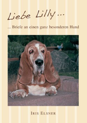 Cover for Iris Elsner · Liebe Lilly: Briefe an einen ganz besonderen Hund (Taschenbuch) [German edition] (2012)