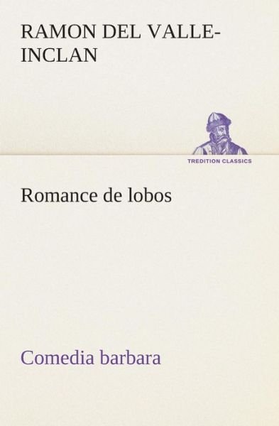 Cover for Ramon Del Valle-inclan · Romance De Lobos, Comedia Barbara (Tredition Classics) (Spanish Edition) (Paperback Bog) [Spanish edition] (2013)