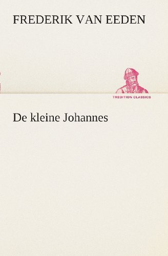 De Kleine Johannes (Tredition Classics) (Dutch Edition) - Frederik Van Eeden - Książki - tredition - 9783849539504 - 4 kwietnia 2013
