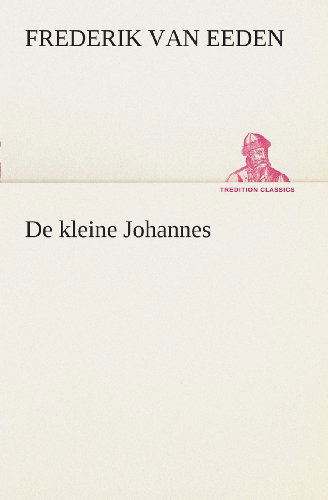 Cover for Frederik Van Eeden · De Kleine Johannes (Tredition Classics) (Dutch Edition) (Paperback Book) [Dutch edition] (2013)