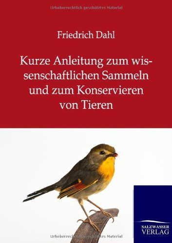 Cover for Friedrich Dahl · Kurze Anleitung zum wissenschaftlichen Sammeln und zum Konservieren von Tieren (Paperback Book) [German edition] (2013)