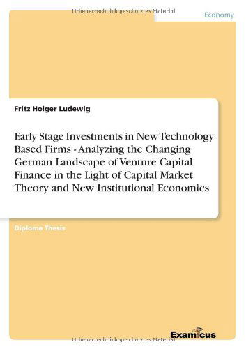 Cover for Fritz Holger Ludewig · Early Stage Investments in New Technology Based Firms - Analyzing the Changing German Landscape of Venture Capital Finance in the Light of Capital Market Theory and New Institutional Economics (Pocketbok) (2012)