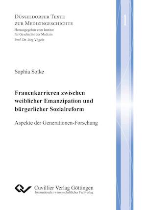 Frauenkarrieren zwischen Emanzipation und bürgerlicher Sozialreform (Band 1). Aspekte der Generationen-Forschung - Sophia Sotke - Books - Cuvillier - 9783954044504 - June 22, 2013