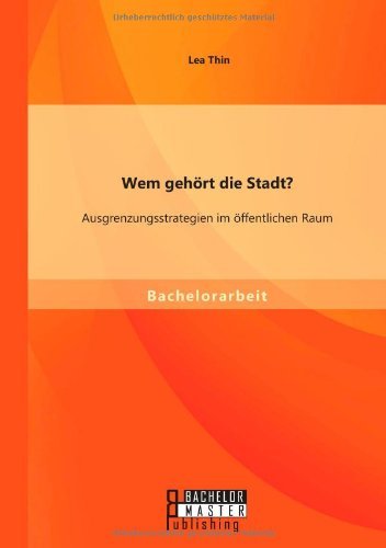 Cover for Lea Thin · Wem gehoert die Stadt? Ausgrenzungsstrategien im oeffentlichen Raum (Paperback Book) [German edition] (2014)