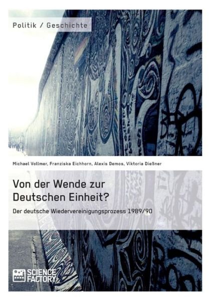 Cover for Alexis Demos · Von Der Wende Zur Deutschen Einheit? Der Deutsche Wiedervereinigungsprozess 1989/90 (Pocketbok) [German edition] (2014)