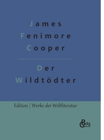 Cover for James Fenimore Cooper · Der Wildtdter (Gebundenes Buch) (2022)