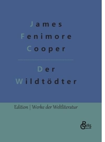 Cover for James Fenimore Cooper · Der Wildtdter (Hardcover Book) (2022)