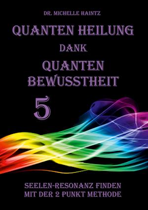 Cover for Michelle Haintz · Quanten Heilung dank Quanten Bewusstheit 5 (Paperback Book) (2021)