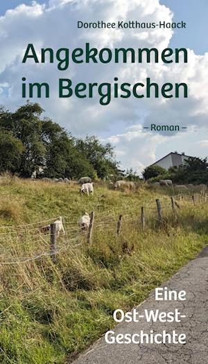 Cover for Dorothee Kotthaus-Haack · Angekommen im Bergischen (Book) (2024)