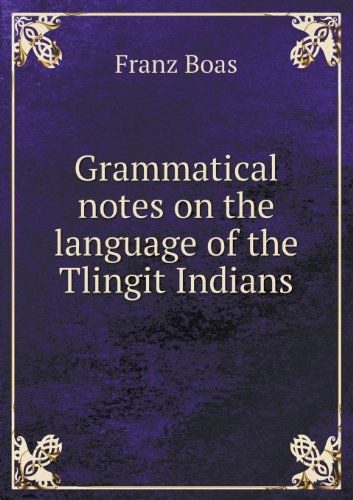 Cover for Franz Boas · Grammatical Notes on the Language of the Tlingit Indians (Paperback Book) (2013)