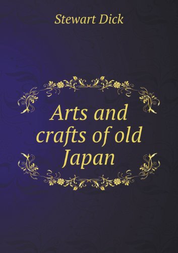 Arts and Crafts of Old Japan - Stewart Dick - Books - Book on Demand Ltd. - 9785518484504 - January 16, 2013