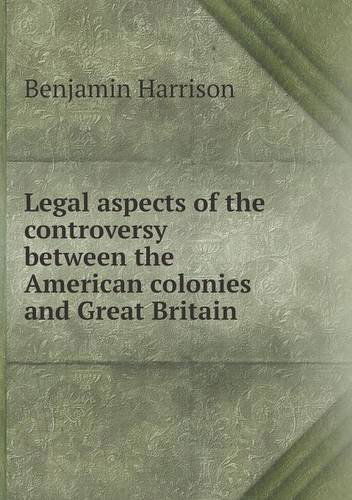 Cover for Benjamin Harrison · Legal Aspects of the Controversy Between the American Colonies and Great Britain (Paperback Book) (2013)