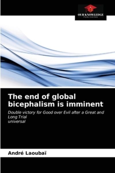 Cover for André Laoubaï · The end of global bicephalism is imminent (Paperback Book) (2021)