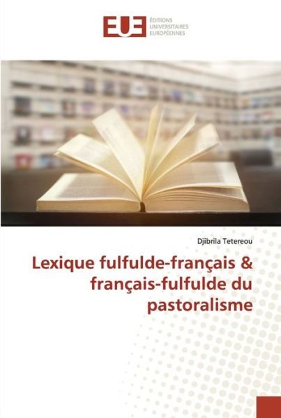 Cover for Djibrila Tetereou · Lexique fulfulde-francais &amp; francais-fulfulde du pastoralisme (Paperback Bog) (2021)