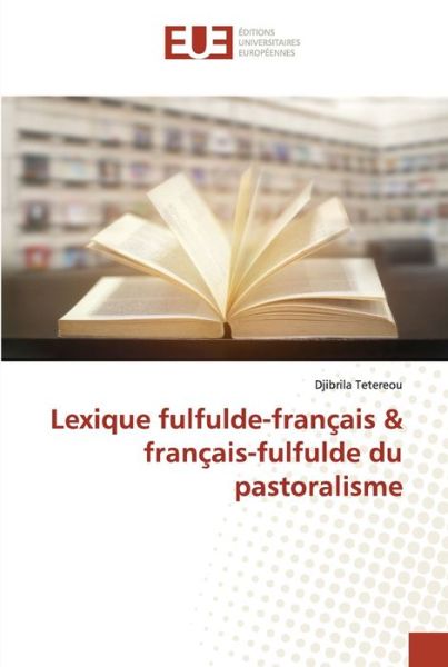 Cover for Djibrila Tetereou · Lexique fulfulde-francais &amp; francais-fulfulde du pastoralisme (Taschenbuch) (2021)