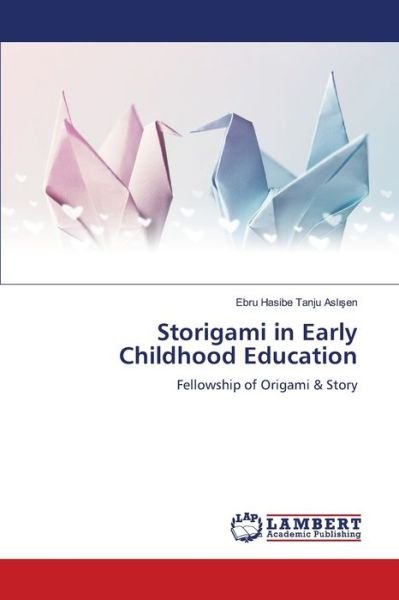 Cover for Ebru Hasibe Tanju Aslsen · Storigami in Early Childhood Education (Taschenbuch) (2022)