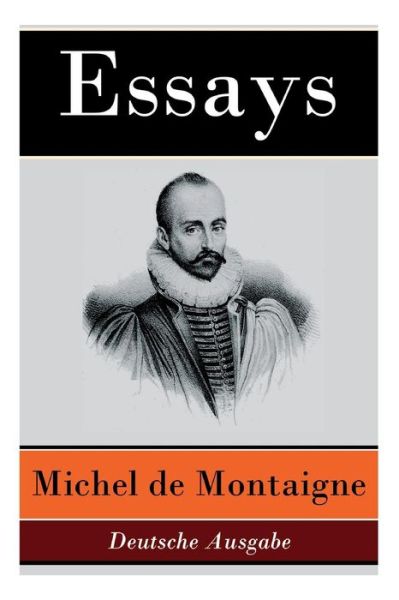 Essays - Deutsche Ausgabe - Michel Montaigne - Książki - e-artnow - 9788027312504 - 5 kwietnia 2018