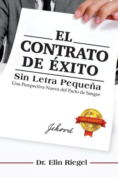 El Contrato De Exito: Sin Letra Pequena - Dra Elin Riegel - Bücher - Elin Riegel - 9788460658504 - 7. April 2015