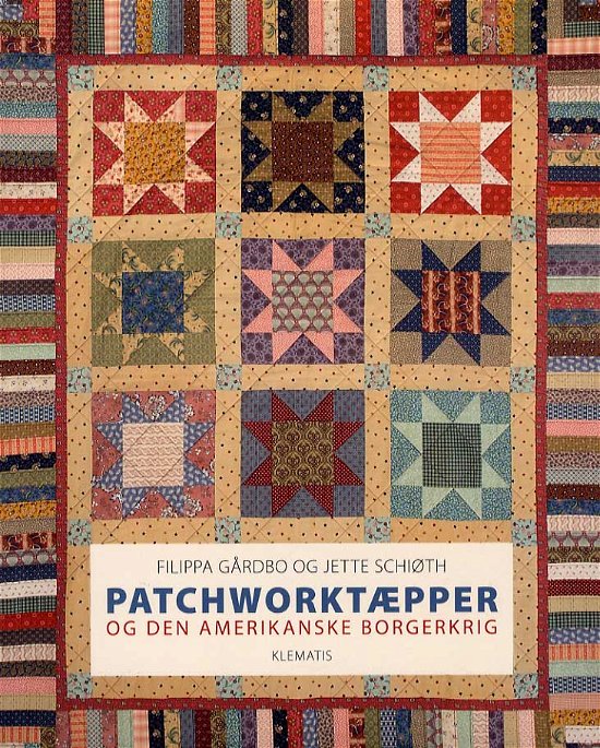 Patchworktæpper og den amerikanske borgerkrig - Filippa Gårdbo og Jette Schiøth - Books - Klematis - 9788764109504 - August 27, 2013