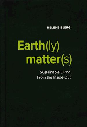 Cover for Helene Bjerg · Earth (ly) Matter (s) Sustainable Living From the Inside Out (Innbunden bok) [1. utgave] (2023)