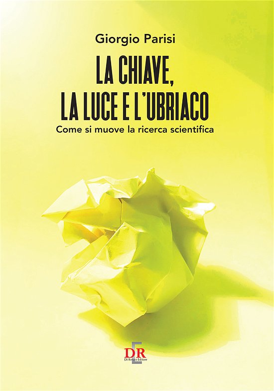 Cover for Giorgio Parisi · La Chiave, La Luce E L'ubriaco. Come Si Muove La Ricerca Scientifica (Bok)