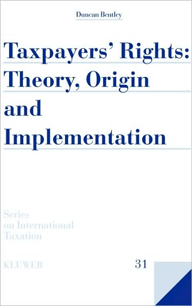 Taxpayers' Rights: Theory, Origin and Implementation - Duncan Bentley - Books - Kluwer Law International - 9789041126504 - July 1, 2008