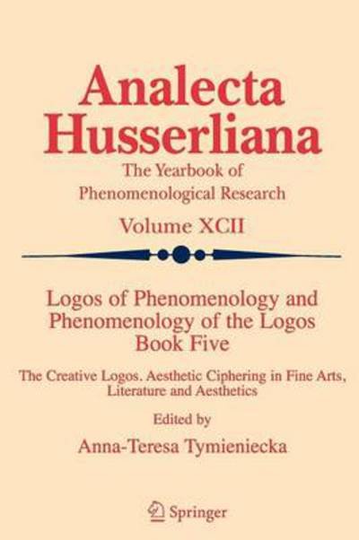 Cover for A-t Tymieniecka · Logos of Phenomenology and Phenomenology of the Logos. Book Five: The Creative Logos. Aesthetic Ciphering in Fine Arts, Literature and Aesthetics - Analecta Husserliana (Pocketbok) [Softcover reprint of 1st ed. 2006 edition] (2010)
