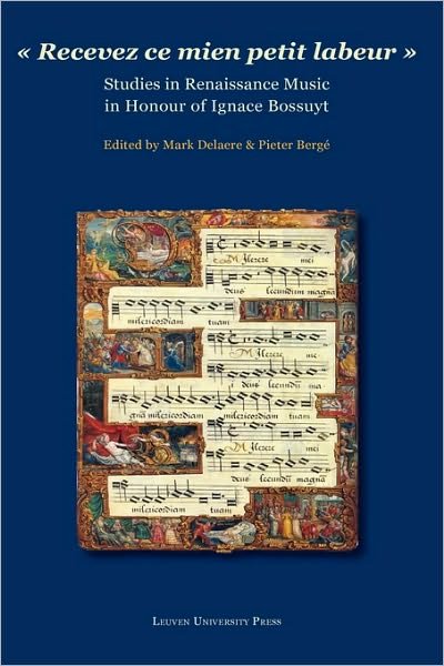 Mark Delaere · "Recevez ce mien petit labeur": Studies in Renaissance Music in Honour of Ignace Bossuyt (Inbunden Bok) [English, French, German And Italian, 1 edition] (2008)