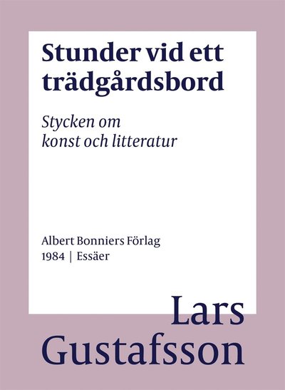 Cover for Lars Gustafsson · Stunder vid ett trädgårdsbord : stycken om konst och litteratur (ePUB) (2016)