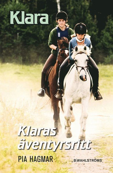 Klara: Klaras äventyrsritt - Pia Hagmar - Boeken - B. Wahlströms - 9789132165504 - 2 maart 2015