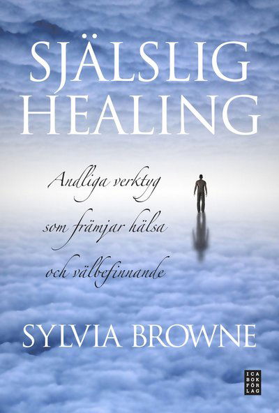 Cover for Sylvia Browne · Själslig healing : andliga verktyg som främjar hälsa och välbefinnande (Gebundenes Buch) [size M] (2011)