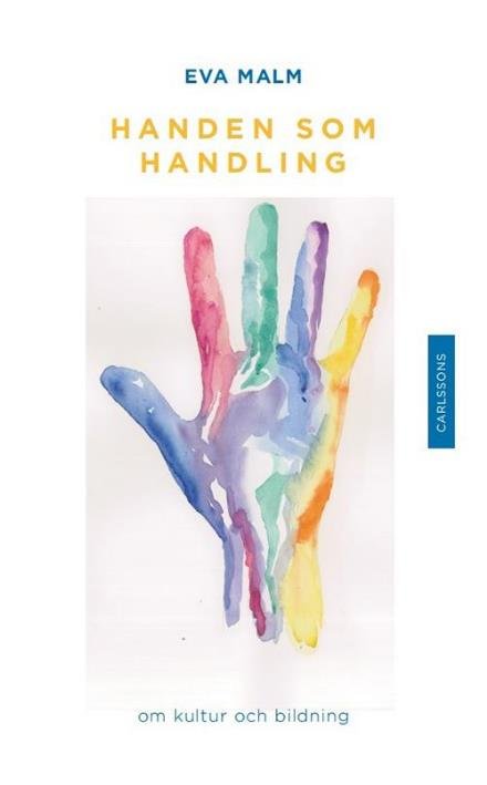 Cover for Malm Eva · Handen som handling : om kultur och bildning (Bound Book) (2016)