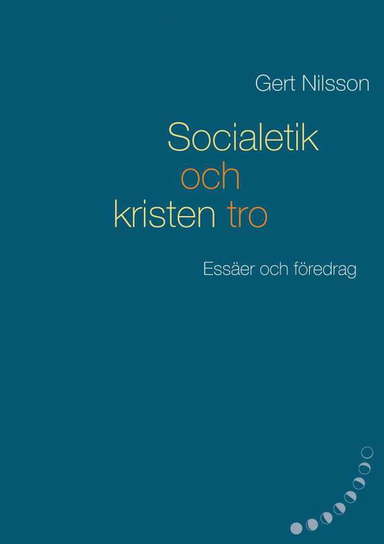 Cover for Gert Nilsson · Socialetik och kristen tro : essäer och föredrag (Paperback Book) (2017)