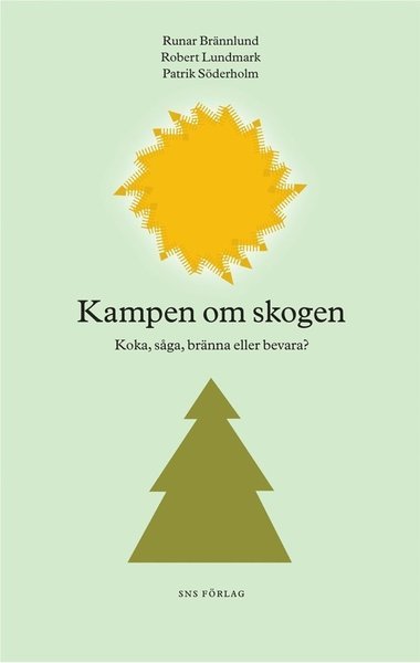Cover for Brännlund Runar · Kampen om skogen : koka, såga, bränna eller bevara? (Sewn Spine Book) (2010)