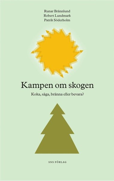 Cover for Runar Brännlund, Robert Lundmark, Patrik Söderholm · Kampen om skogen : koka, såga, bränna eller bevara? (Paperback Book) (2010)