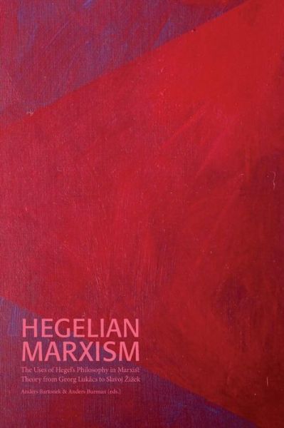 Hegelian Marxism: The Uses of Hegel's Philosophy in Marxist Theory from Georg Lukacs to Slavoj Zizek - Sodertorn Academic Studies - Sven-Olov Wallenstein - Böcker - Sodertorn University - 9789188663504 - 22 oktober 2018