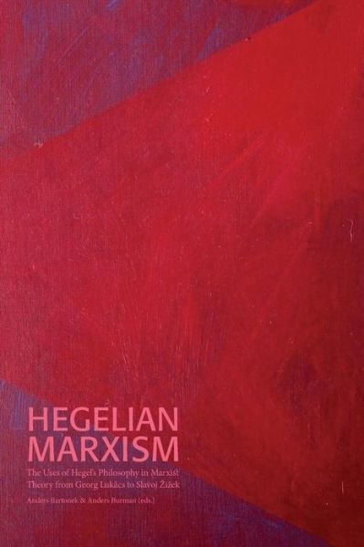 Cover for Sven-Olov Wallenstein · Hegelian Marxism: The Uses of Hegel's Philosophy in Marxist Theory from Georg Lukacs to Slavoj Zizek - Sodertorn Academic Studies (Paperback Bog) (2018)