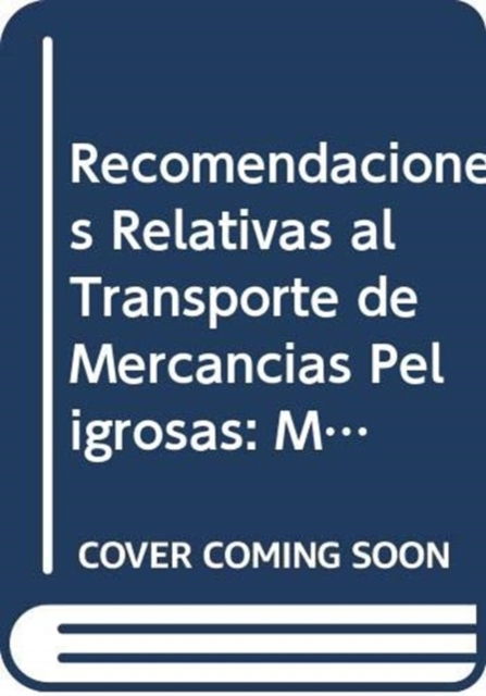 Cover for United Nations Economic Commission for Europe · Recomendaciones Relativas al Transporte de Mercancias Peligrosas: Manual de Pruebas y Criterios (Paperback Book) [6 Revised edition] (2015)