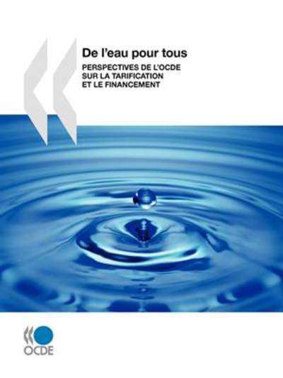 Cover for Oecd Ocde · De L'eau Pour Tous : Perspectives De L'ocde Sur La Tarification et Le Financement (Taschenbuch) [French edition] (2009)