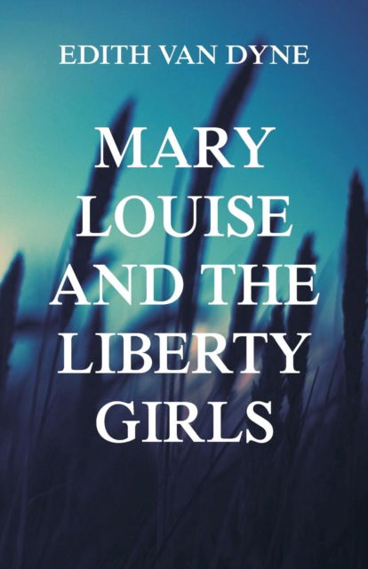Cover for Edith Van Dyne (Aka L Frank Baum) · Mary Louise and the Liberty Girls (Paperback Book) (2018)