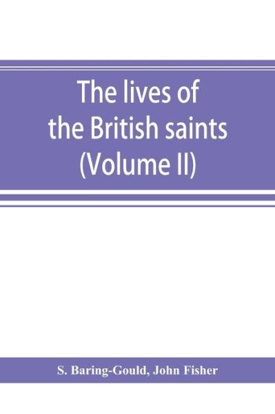 Cover for S Baring-Gould · The lives of the British saints; the saints of Wales and Cornwall and such Irish saints as have dedications in Britain (Volume II) (Paperback Bog) (2019)