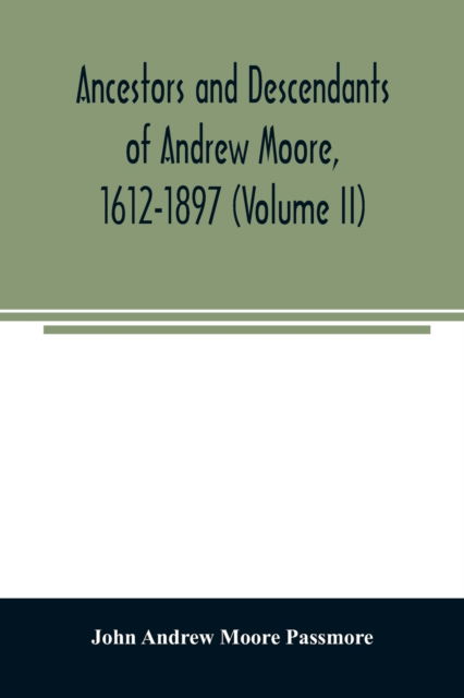 Cover for John Andrew Moore Passmore · Ancestors and descendants of Andrew Moore, 1612-1897 (Volume II) (Paperback Book) (2020)