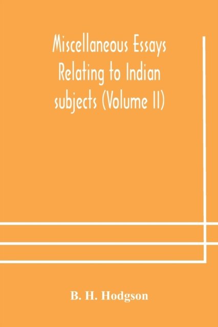 Miscellaneous essays relating to Indian subjects (Volume II) - B H Hodgson - Books - Alpha Edition - 9789354178504 - October 10, 2020