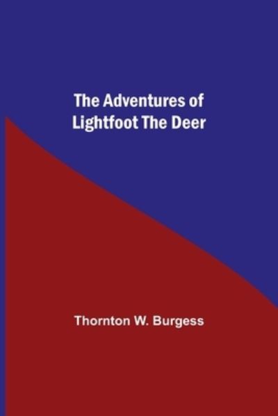 Cover for Thornton W Burgess · The Adventures Of Lightfoot The Deer (Paperback Book) (2021)