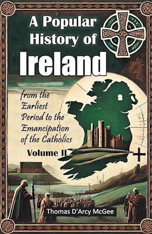 Cover for Thomas D'Arcy McGee · A Popular History of Irelandfrom the Earliest Period to the Emancipation of the Catholics Volume II (Edition2024) (Paperback Book) (2024)