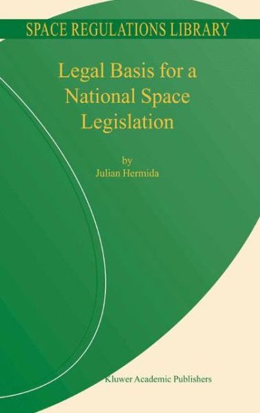 Cover for Julian Hermida · Legal Basis for a National Space Legislation - Space Regulations Library (Taschenbuch) [Softcover reprint of the original 1st ed. 2004 edition] (2013)